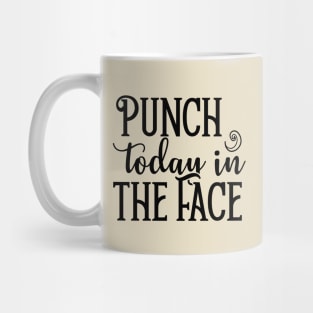 Punch Today in the Face Mug